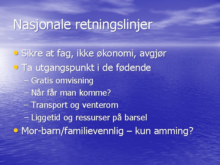 Nasjonale retningslinjer • Sikre at fag, ikke økonomi, avgjør • Ta utgangspunkt i de