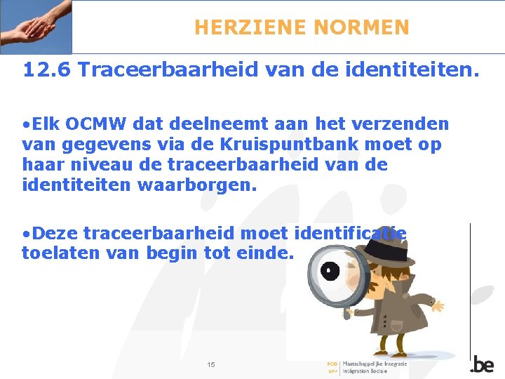 HERZIENE NORMEN 12. 6 Traceerbaarheid van de identiteiten. • Elk OCMW dat deelneemt aan