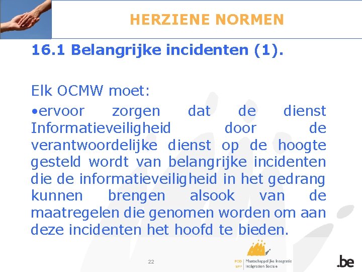 HERZIENE NORMEN 16. 1 Belangrijke incidenten (1). Elk OCMW moet: • ervoor zorgen dat
