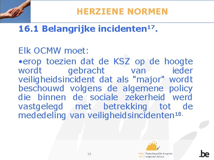 HERZIENE NORMEN 16. 1 Belangrijke incidenten 17. Elk OCMW moet: • erop toezien dat