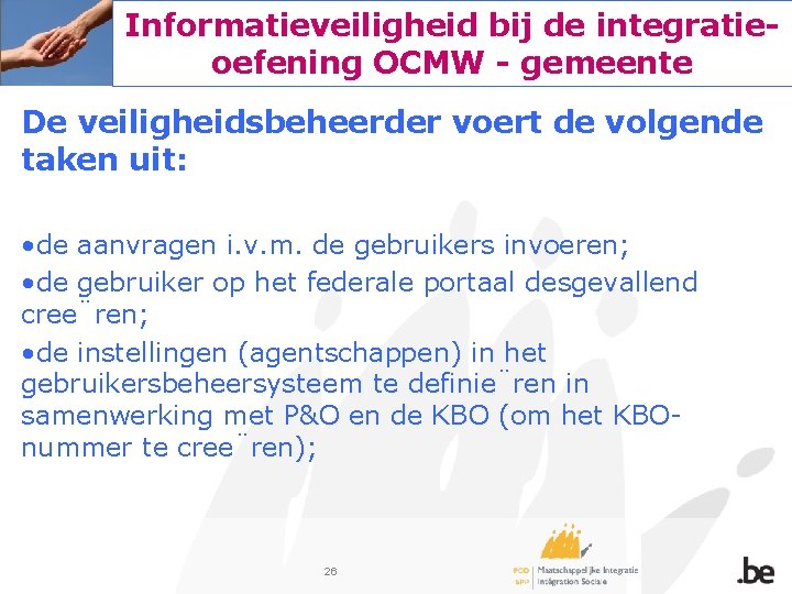 Informatieveiligheid bij de integratieoefening OCMW - gemeente De veiligheidsbeheerder voert de volgende taken uit: