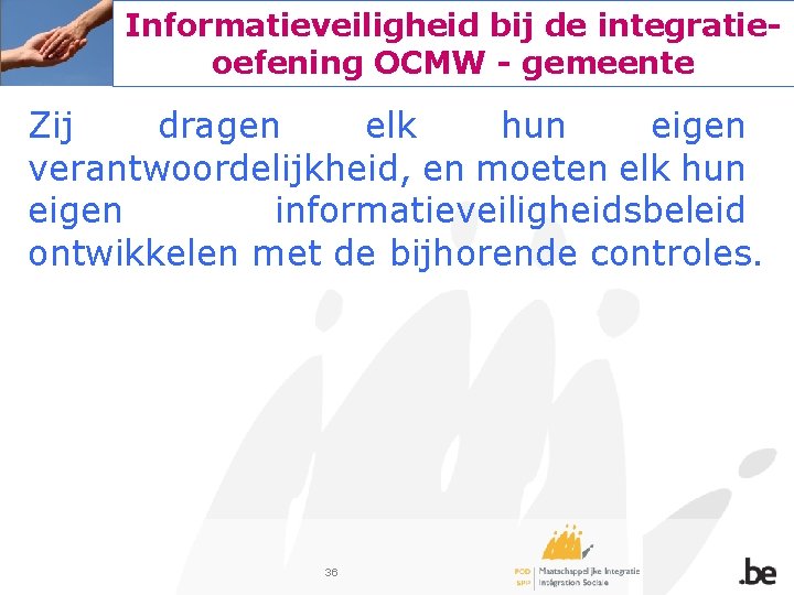 Informatieveiligheid bij de integratieoefening OCMW - gemeente Zij dragen elk hun eigen verantwoordelijkheid, en