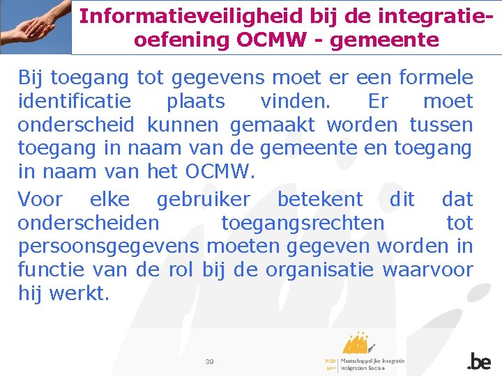 Informatieveiligheid bij de integratieoefening OCMW - gemeente Bij toegang tot gegevens moet er een