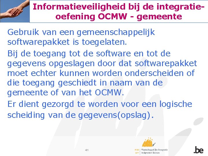 Informatieveiligheid bij de integratieoefening OCMW - gemeente Gebruik van een gemeenschappelijk softwarepakket is toegelaten.