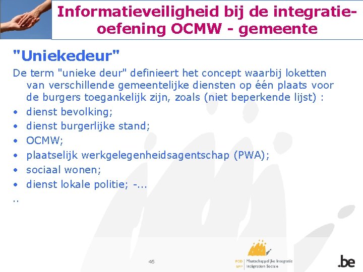 Informatieveiligheid bij de integratieoefening OCMW - gemeente "Uniekedeur" De term "unieke deur" definieert het