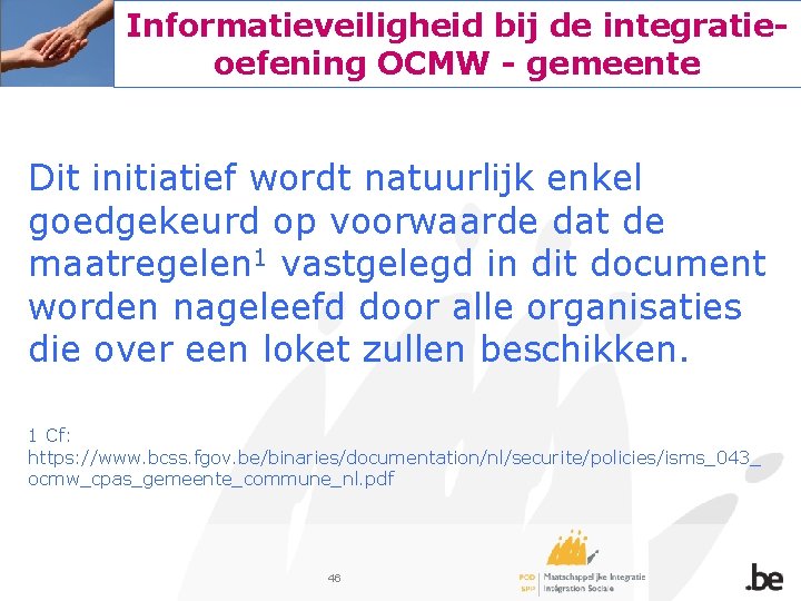 Informatieveiligheid bij de integratieoefening OCMW - gemeente Dit initiatief wordt natuurlijk enkel goedgekeurd op