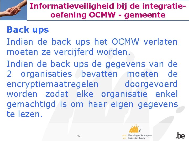 Informatieveiligheid bij de integratieoefening OCMW - gemeente Back ups Indien de back ups het