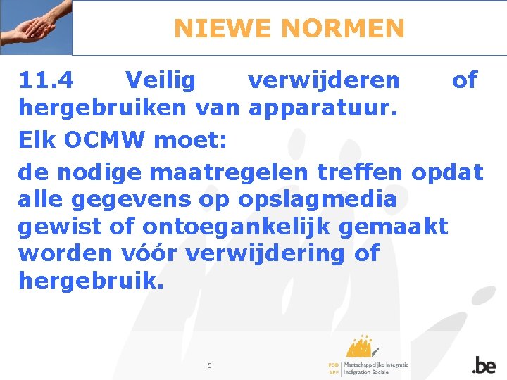 NIEWE NORMEN 11. 4 Veilig verwijderen of hergebruiken van apparatuur. Elk OCMW moet: de