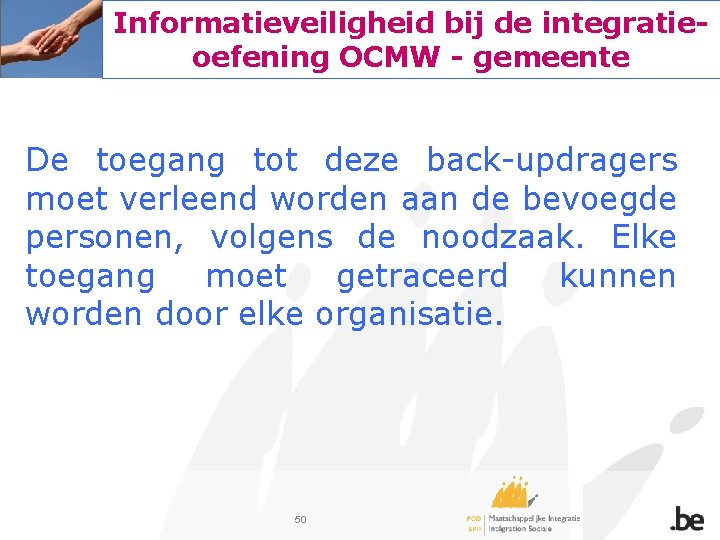 Informatieveiligheid bij de integratieoefening OCMW - gemeente De toegang tot deze back-updragers moet verleend