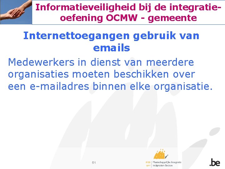 Informatieveiligheid bij de integratieoefening OCMW - gemeente Internettoegangen gebruik van emails Medewerkers in dienst