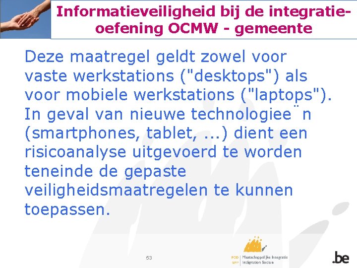 Informatieveiligheid bij de integratieoefening OCMW - gemeente Deze maatregel geldt zowel voor vaste werkstations