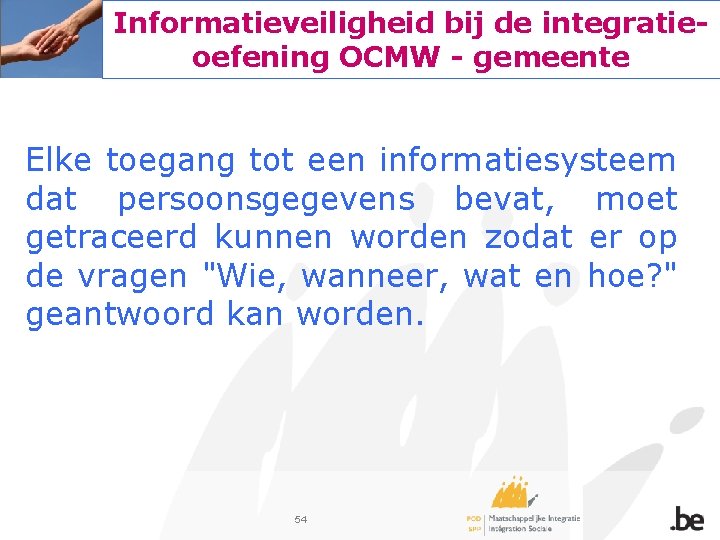 Informatieveiligheid bij de integratieoefening OCMW - gemeente Elke toegang tot een informatiesysteem dat persoonsgegevens