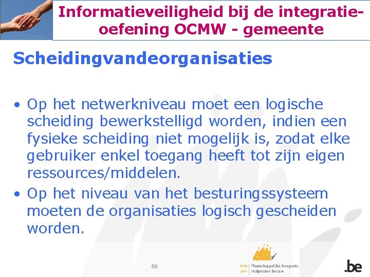 Informatieveiligheid bij de integratieoefening OCMW - gemeente Scheidingvandeorganisaties • Op het netwerkniveau moet een