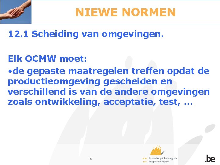 NIEWE NORMEN 12. 1 Scheiding van omgevingen. Elk OCMW moet: • de gepaste maatregelen