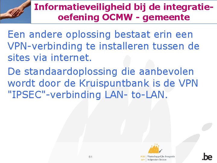 Informatieveiligheid bij de integratieoefening OCMW - gemeente Een andere oplossing bestaat erin een VPN-verbinding