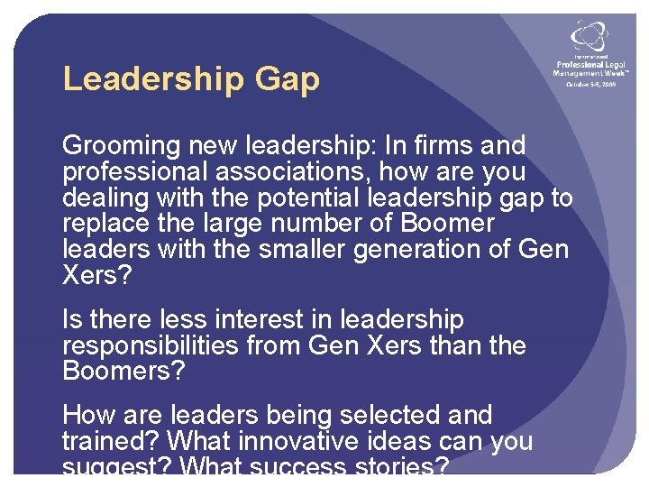 Leadership Gap Grooming new leadership: In firms and professional associations, how are you dealing