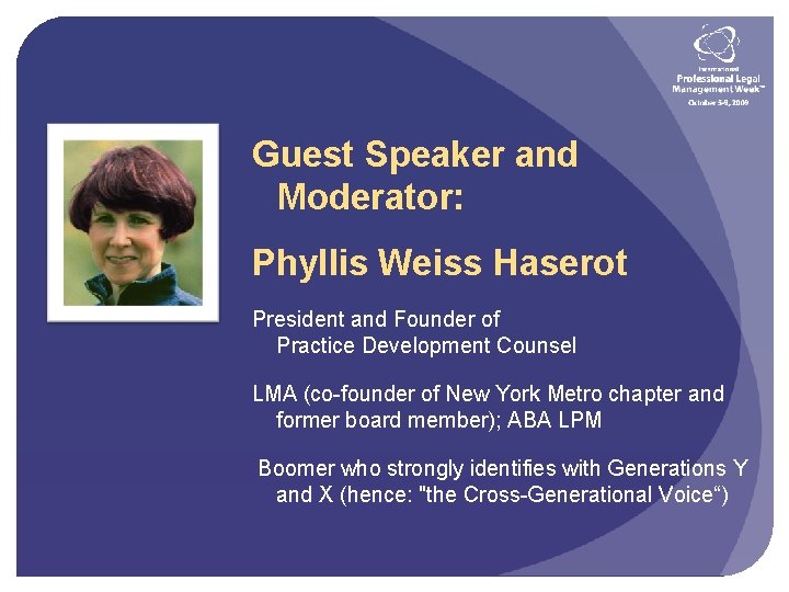 Guest Speaker and Moderator: Phyllis Weiss Haserot President and Founder of Practice Development Counsel