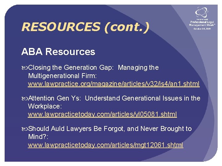 RESOURCES (cont. ) ABA Resources Closing the Generation Gap: Managing the Multigenerational Firm: www.