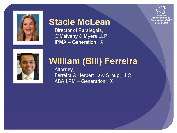 Stacie Mc. Lean Director of Paralegals, O’Melveny & Myers LLP IPMA – Generation: X