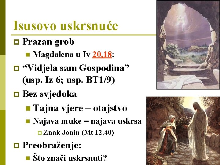 Isusovo uskrsnuće p Prazan grob n Magdalena u Iv 20, 18: “Vidjela sam Gospodina”