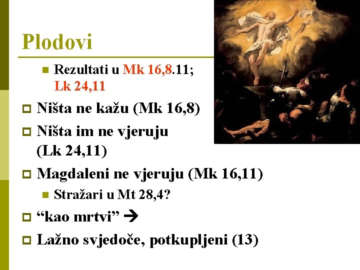 Plodovi n Rezultati u Mk 16, 8. 11; Lk 24, 11 Ništa ne kažu