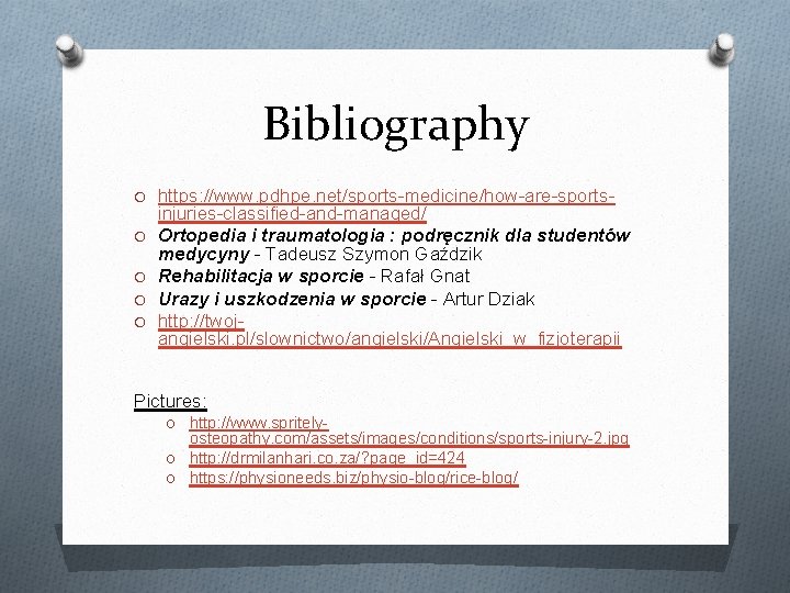 Bibliography O https: //www. pdhpe. net/sports-medicine/how-are-sports. O O injuries-classified-and-managed/ Ortopedia i traumatologia : podręcznik