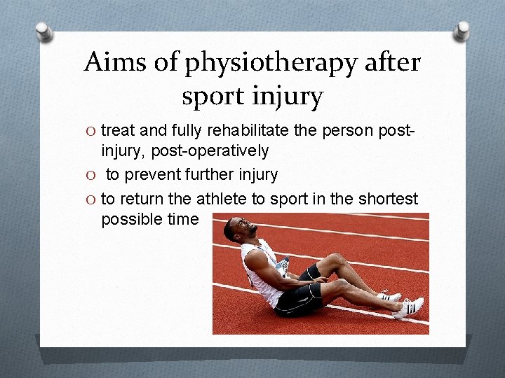 Aims of physiotherapy after sport injury O treat and fully rehabilitate the person post-