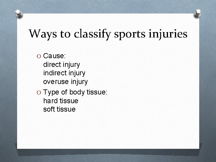 Ways to classify sports injuries O Cause: direct injury indirect injury overuse injury O