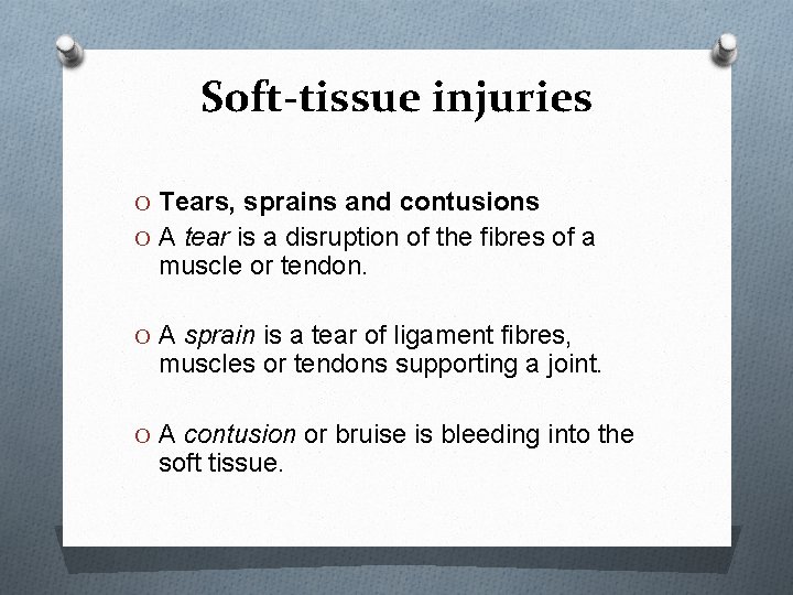 Soft-tissue injuries O Tears, sprains and contusions O A tear is a disruption of