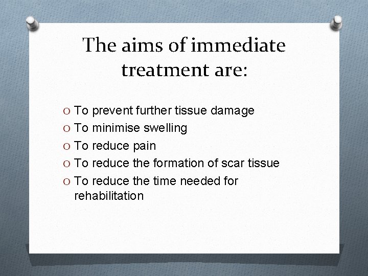 The aims of immediate treatment are: O To prevent further tissue damage O To
