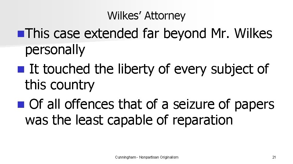 Wilkes’ Attorney n. This case extended far beyond Mr. Wilkes personally n It touched