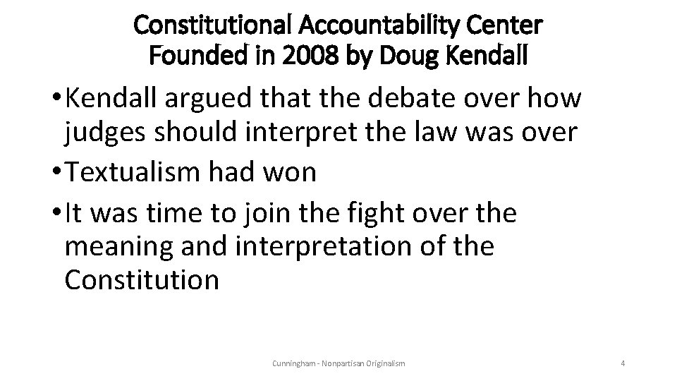 Constitutional Accountability Center Founded in 2008 by Doug Kendall • Kendall argued that the