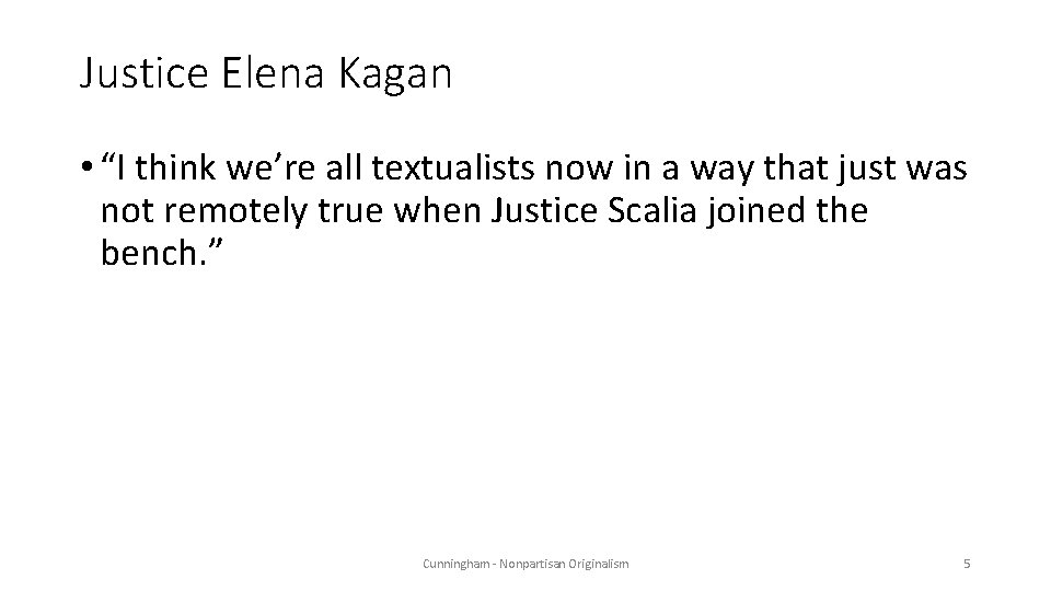 Justice Elena Kagan • “I think we’re all textualists now in a way that