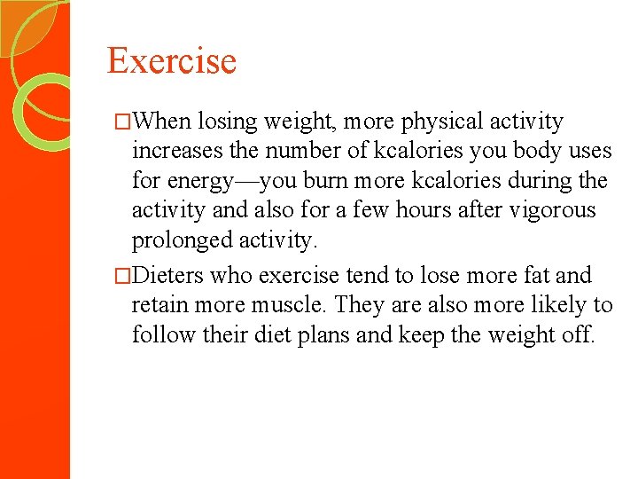 Exercise �When losing weight, more physical activity increases the number of kcalories you body