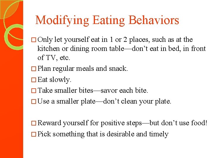 Modifying Eating Behaviors � Only let yourself eat in 1 or 2 places, such