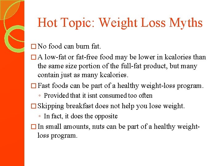 Hot Topic: Weight Loss Myths � No food can burn fat. � A low-fat