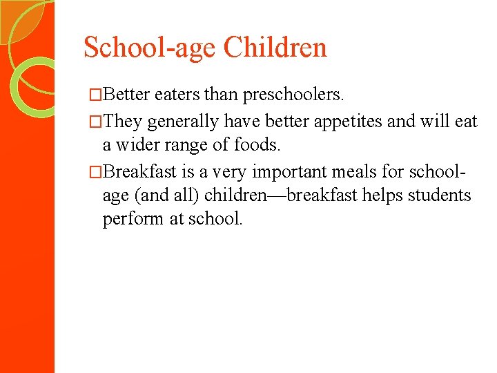 School-age Children �Better eaters than preschoolers. �They generally have better appetites and will eat