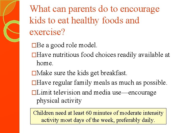 What can parents do to encourage kids to eat healthy foods and exercise? �Be