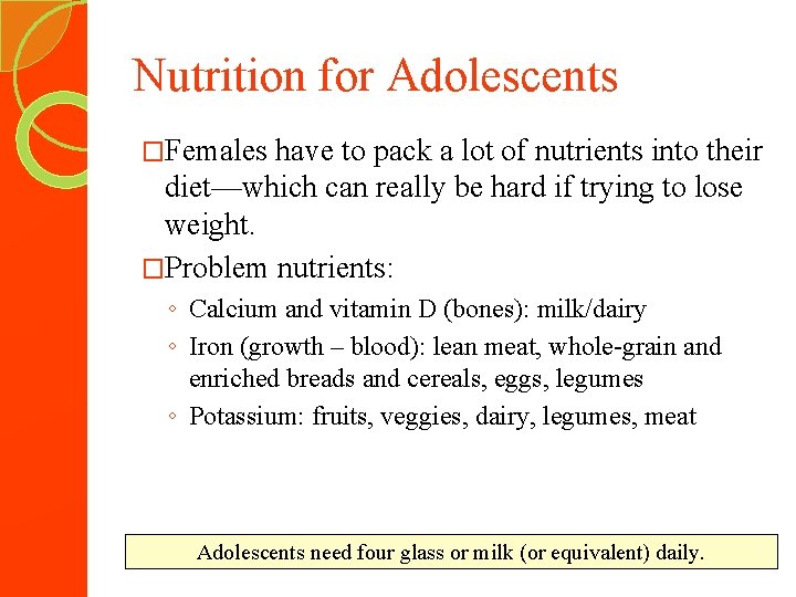 Nutrition for Adolescents �Females have to pack a lot of nutrients into their diet—which