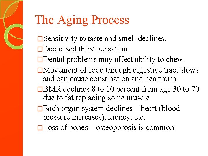 The Aging Process �Sensitivity to taste and smell declines. �Decreased thirst sensation. �Dental problems