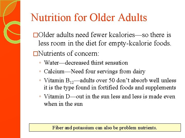Nutrition for Older Adults �Older adults need fewer kcalories—so there is less room in