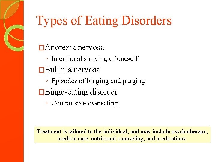 Types of Eating Disorders �Anorexia nervosa ◦ Intentional starving of oneself �Bulimia nervosa ◦