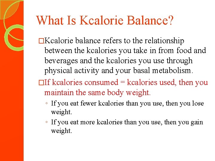 What Is Kcalorie Balance? �Kcalorie balance refers to the relationship between the kcalories you