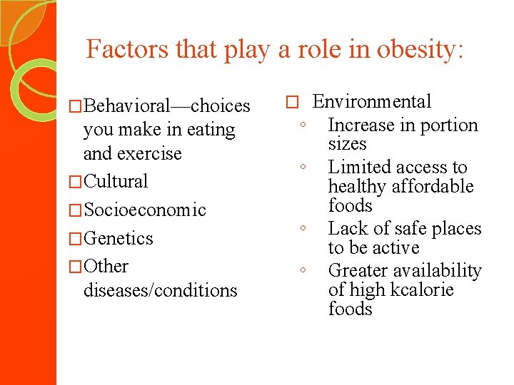 Factors that play a role in obesity: �Behavioral—choices you make in eating and exercise
