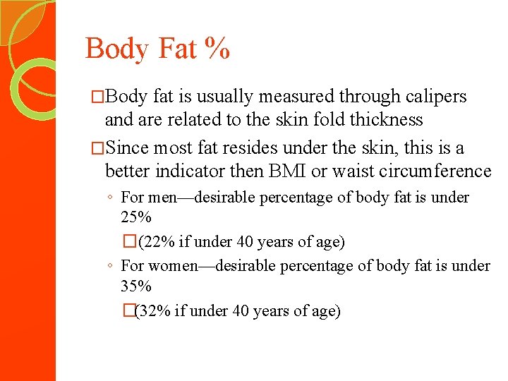 Body Fat % �Body fat is usually measured through calipers and are related to