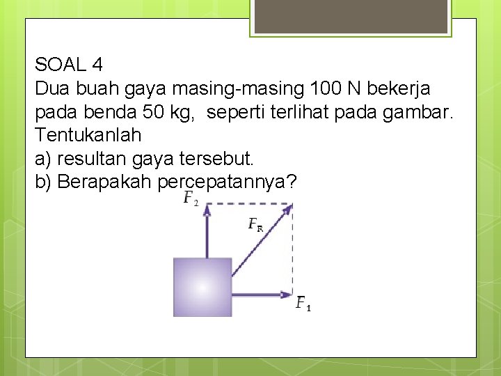 SOAL 4 Dua buah gaya masing-masing 100 N bekerja pada benda 50 kg, seperti