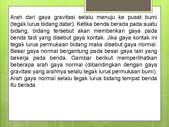 Arah dari gaya gravitasi selalu menuju ke pusat bumi (tegak lurus bidang datar). Ketika