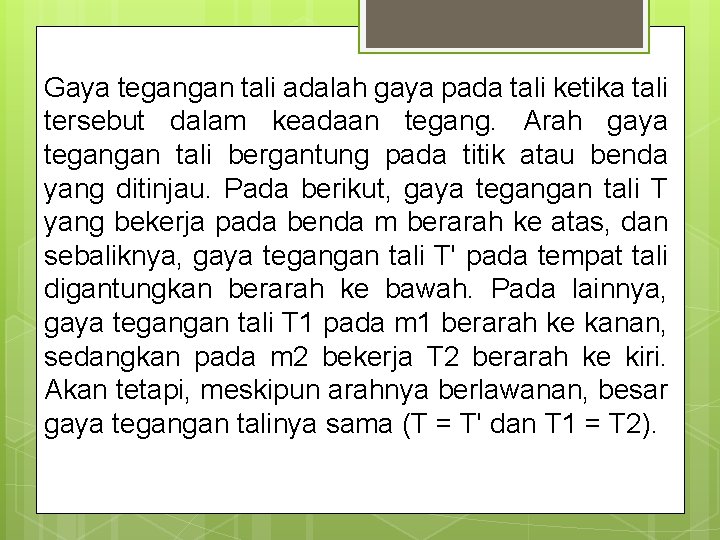 Gaya tegangan tali adalah gaya pada tali ketika tali tersebut dalam keadaan tegang. Arah