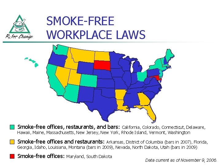 SMOKE-FREE WORKPLACE LAWS Smoke-free offices, restaurants, and bars: California, Colorado, Connecticut, Delaware, Hawaii, Maine,