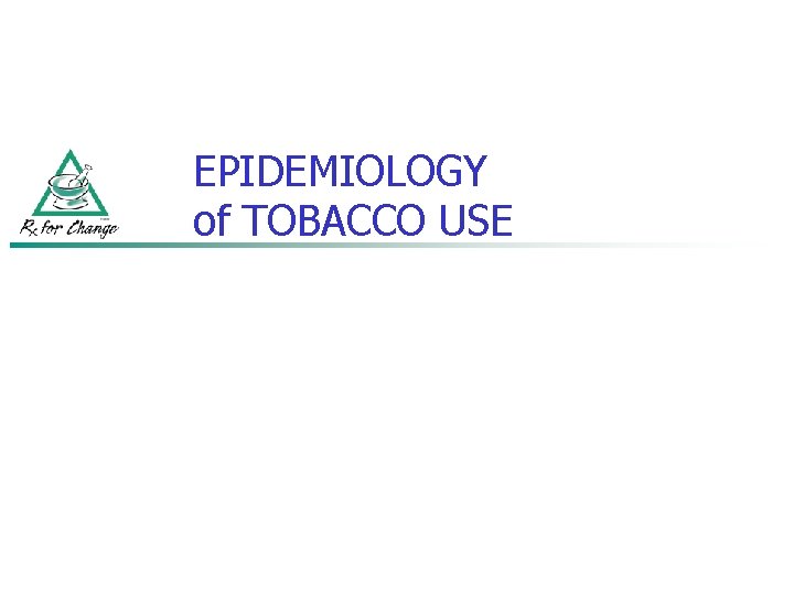 EPIDEMIOLOGY of TOBACCO USE 